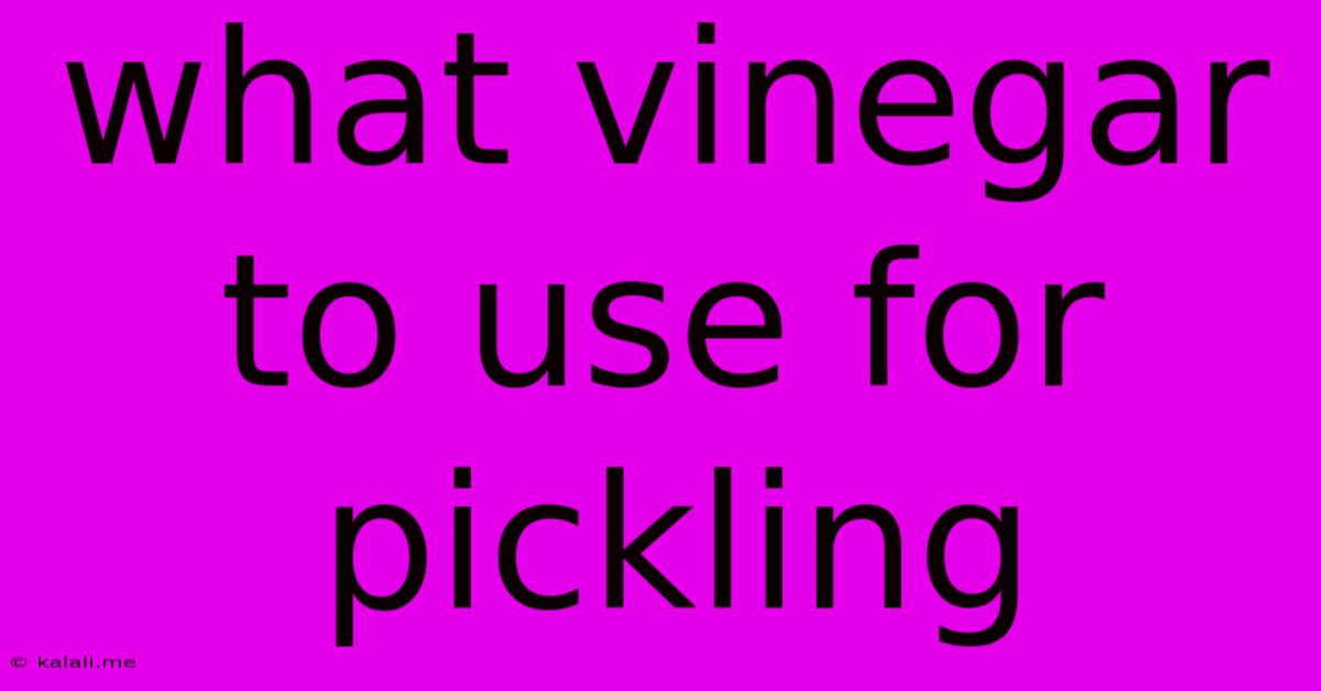 What Vinegar To Use For Pickling