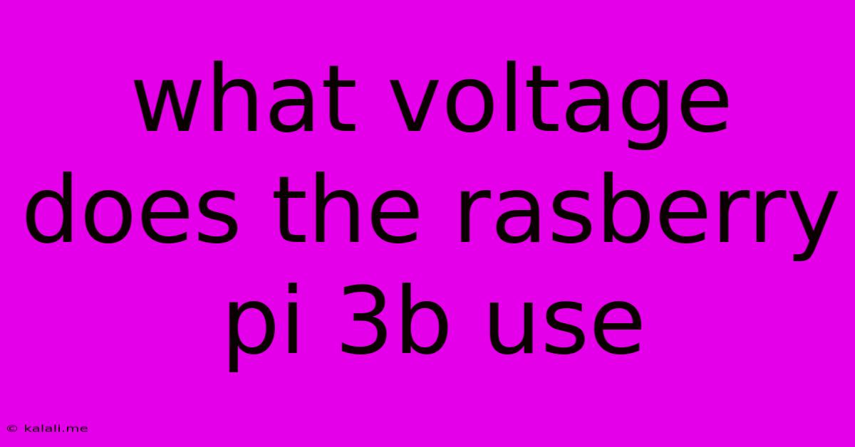 What Voltage Does The Rasberry Pi 3b Use