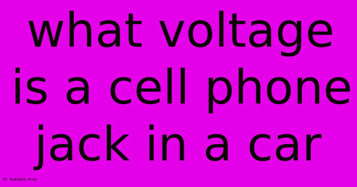 What Voltage Is A Cell Phone Jack In A Car