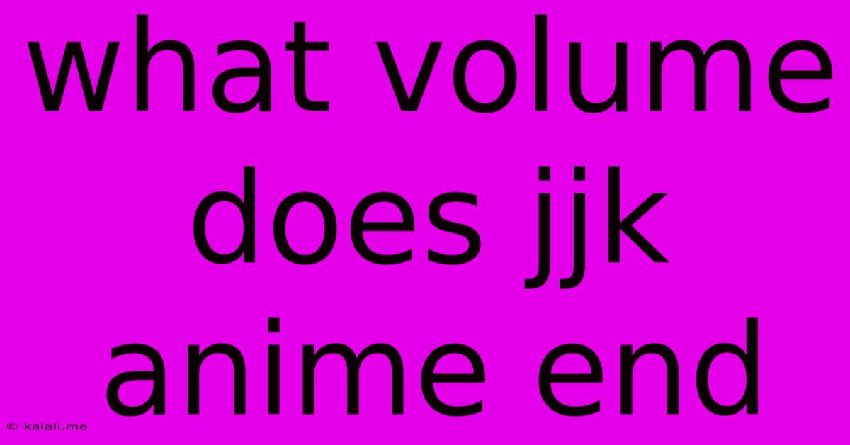 What Volume Does Jjk Anime End