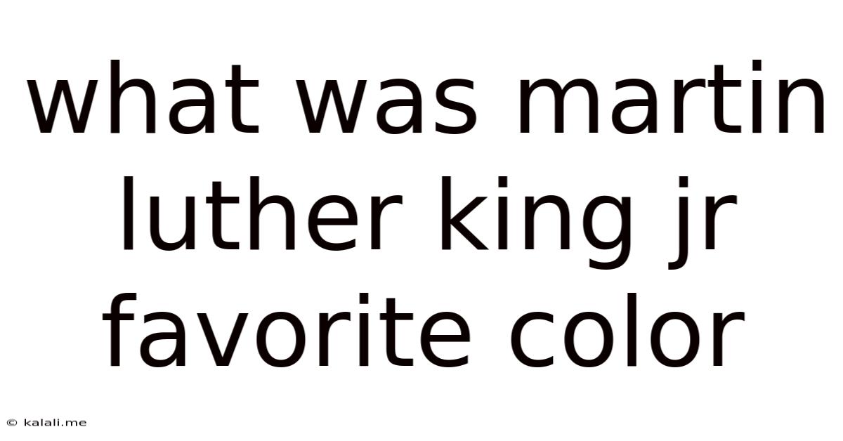 What Was Martin Luther King Jr Favorite Color