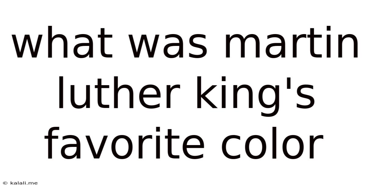 What Was Martin Luther King's Favorite Color