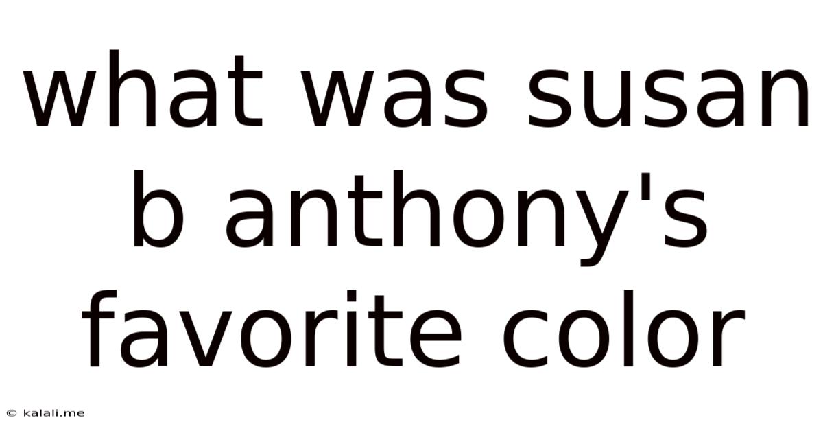 What Was Susan B Anthony's Favorite Color