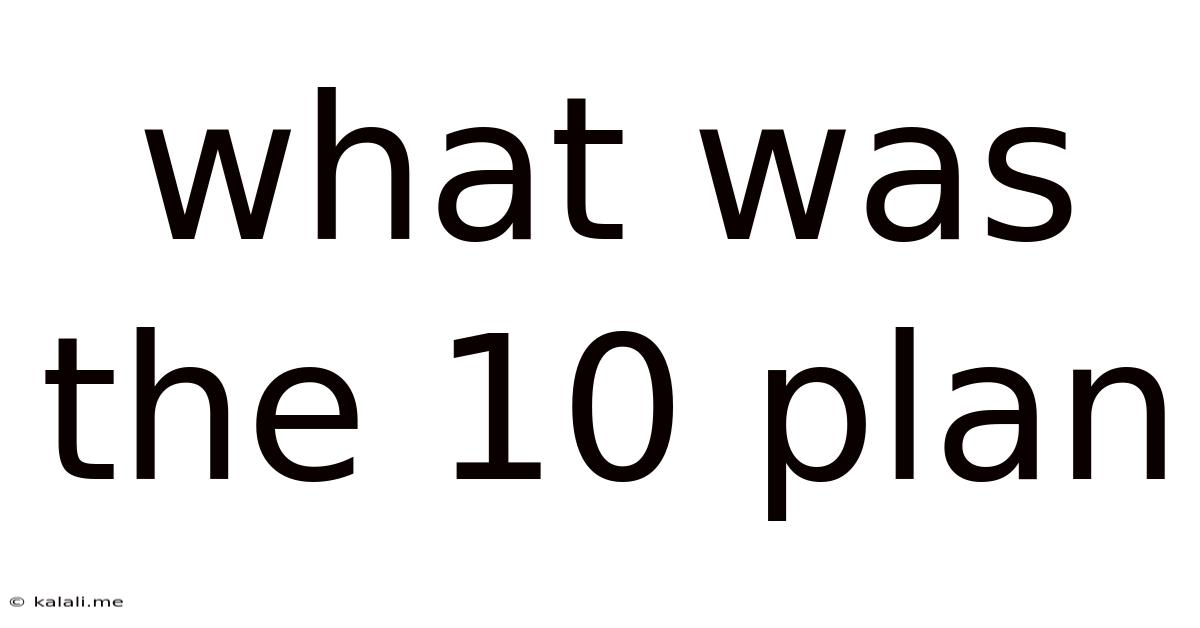 What Was The 10 Plan
