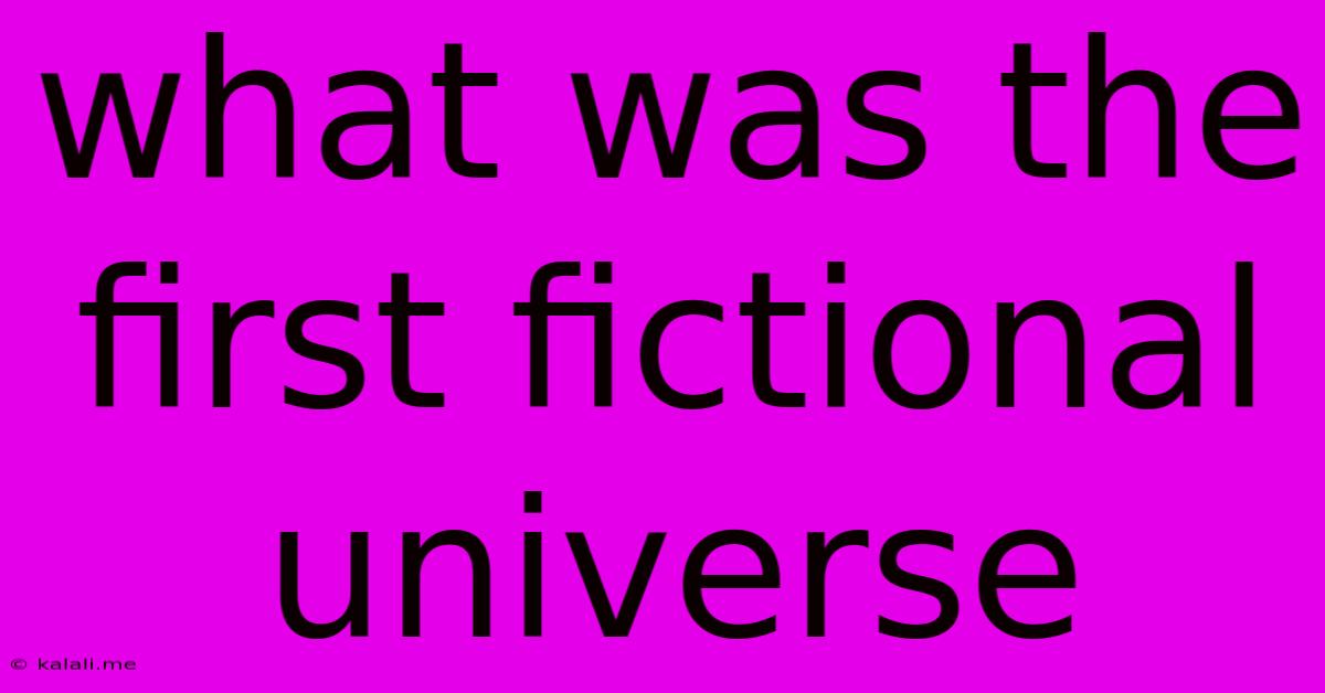 What Was The First Fictional Universe