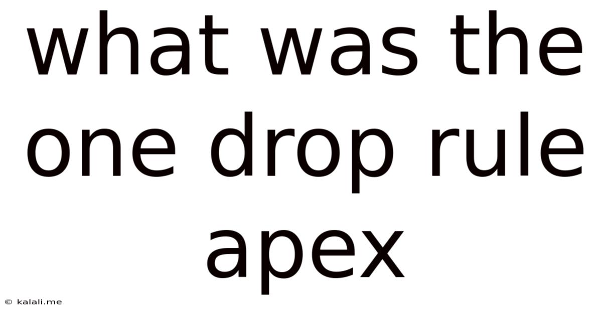 What Was The One Drop Rule Apex