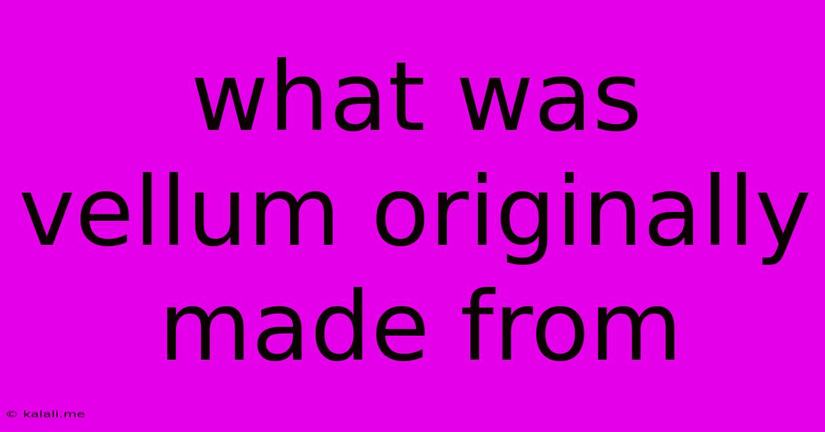What Was Vellum Originally Made From