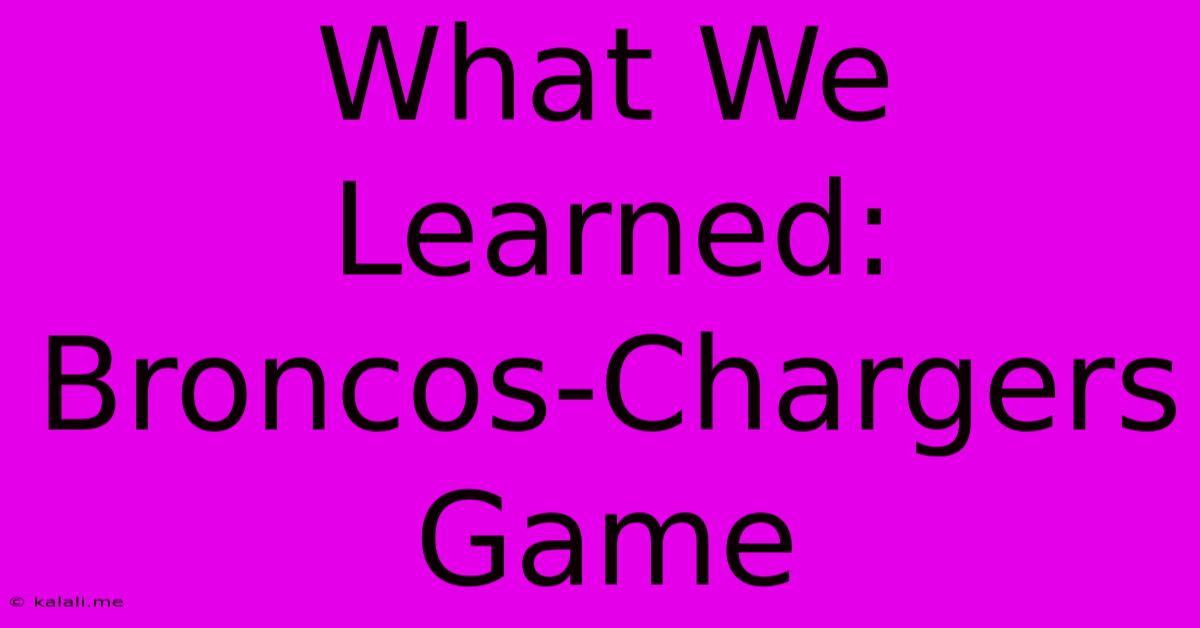 What We Learned: Broncos-Chargers Game