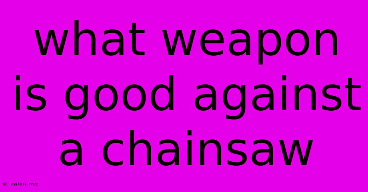 What Weapon Is Good Against A Chainsaw