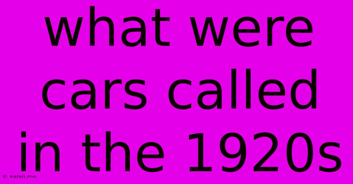 What Were Cars Called In The 1920s