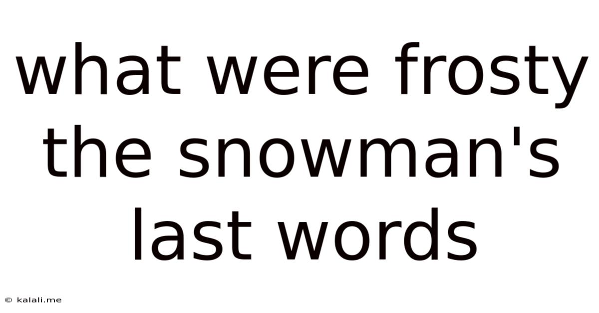 What Were Frosty The Snowman's Last Words