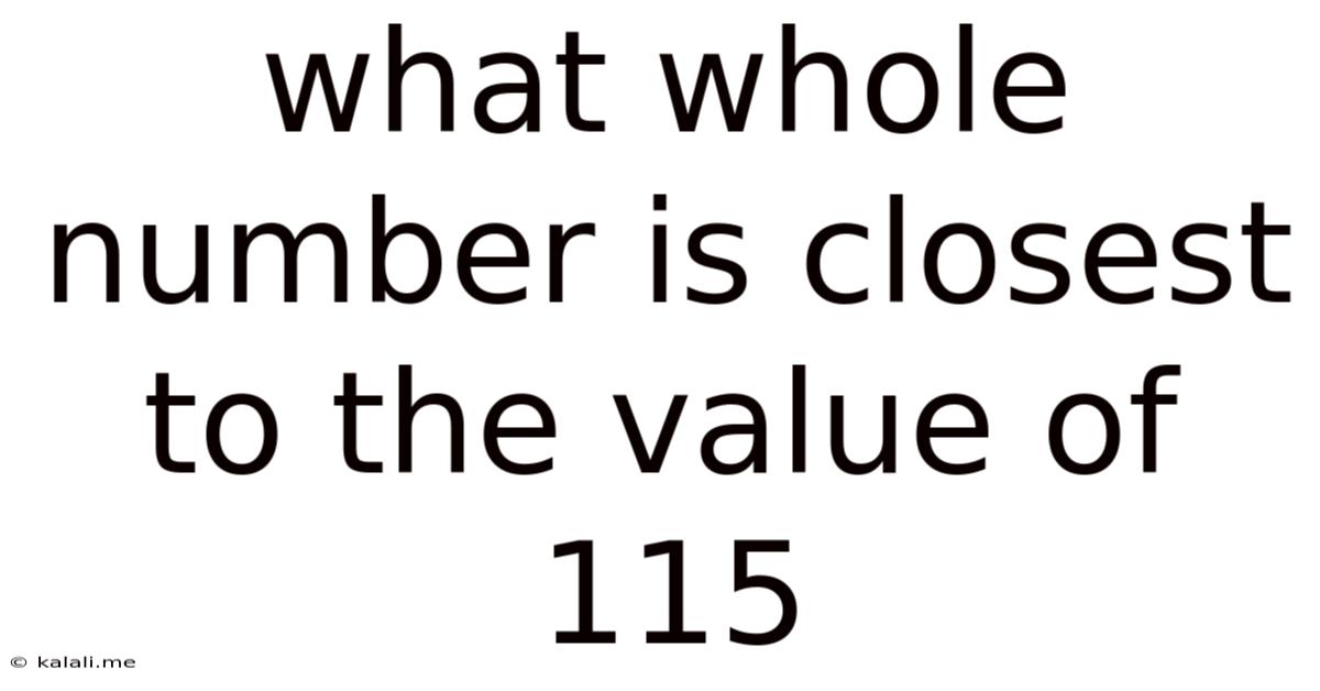 What Whole Number Is Closest To The Value Of 115