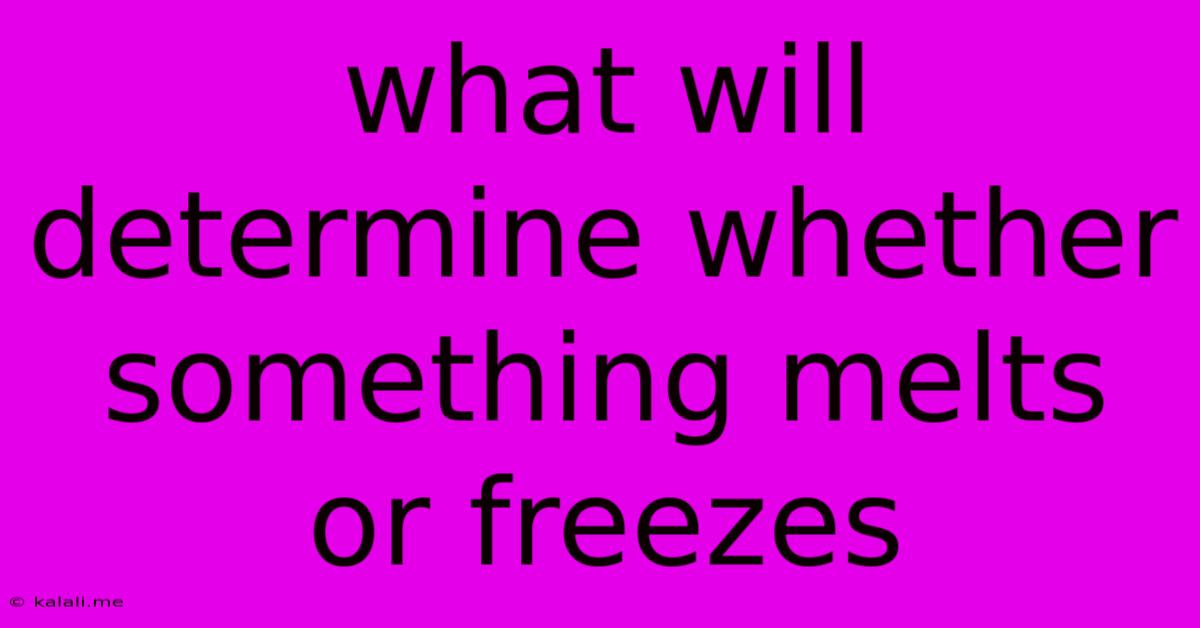 What Will Determine Whether Something Melts Or Freezes