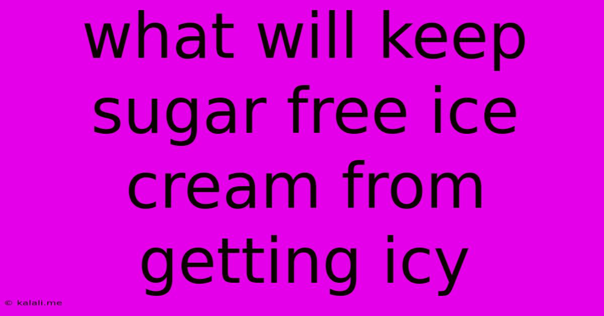 What Will Keep Sugar Free Ice Cream From Getting Icy