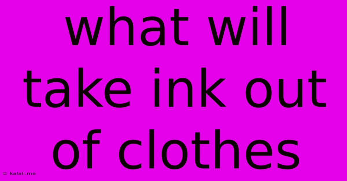What Will Take Ink Out Of Clothes
