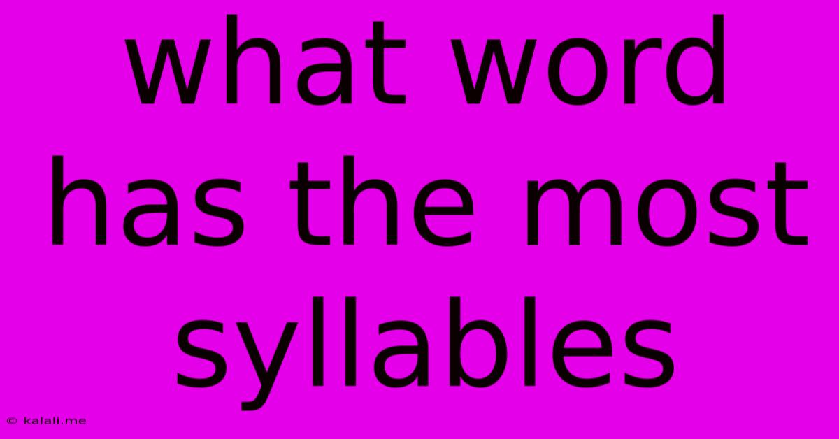 What Word Has The Most Syllables