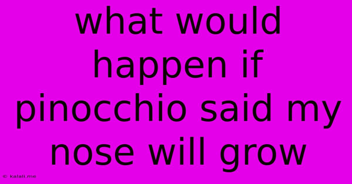What Would Happen If Pinocchio Said My Nose Will Grow