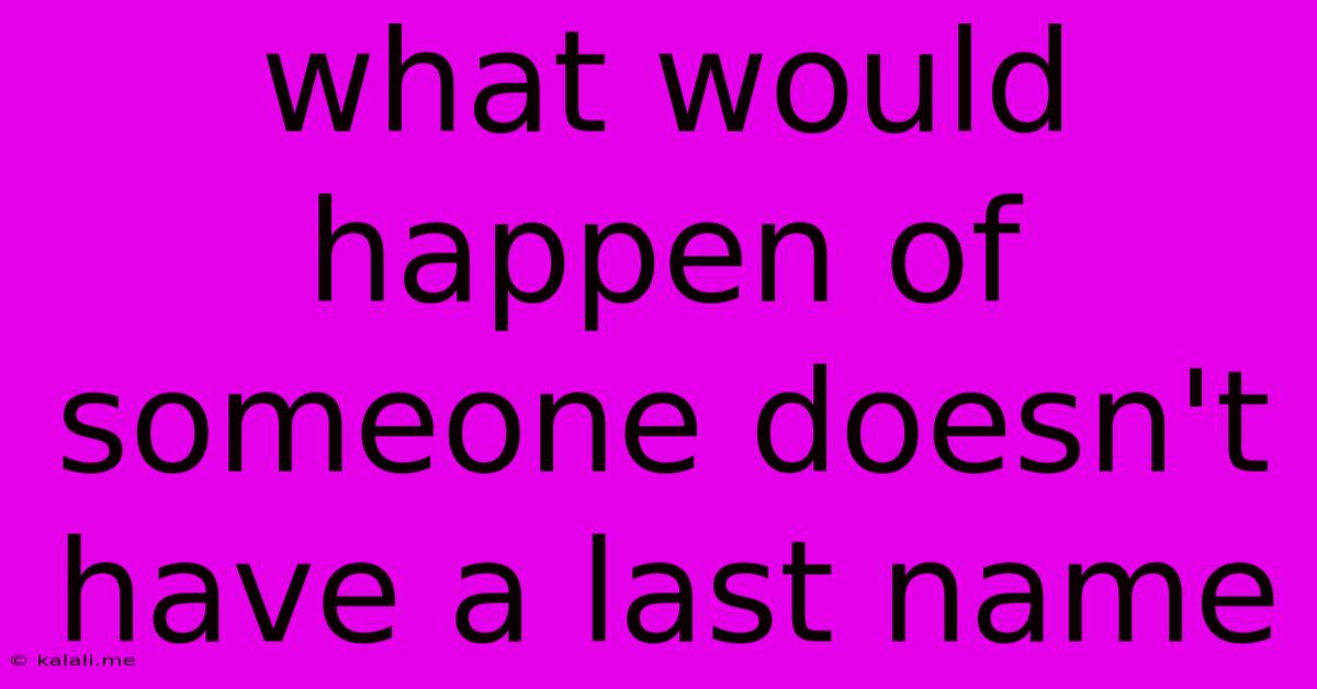 What Would Happen Of Someone Doesn't Have A Last Name