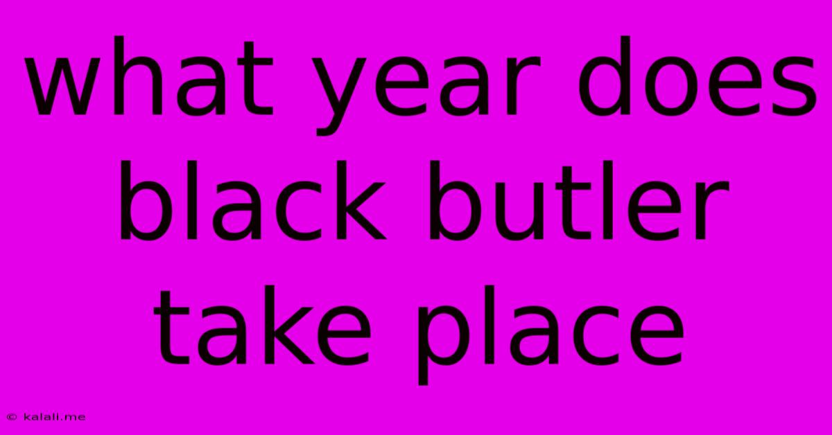 What Year Does Black Butler Take Place