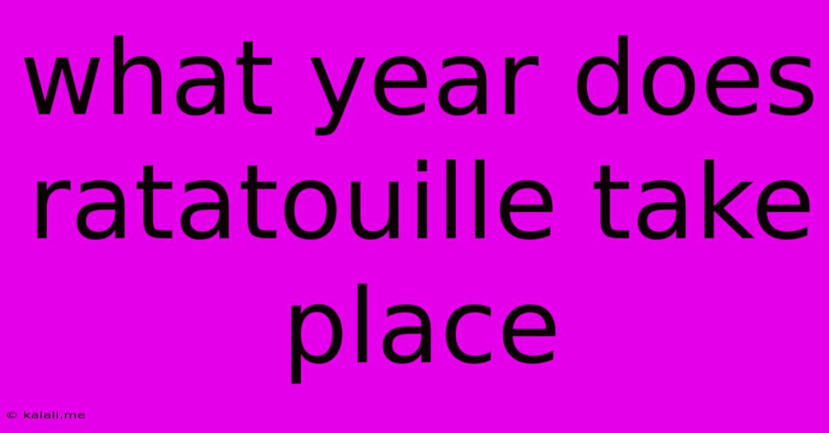 What Year Does Ratatouille Take Place