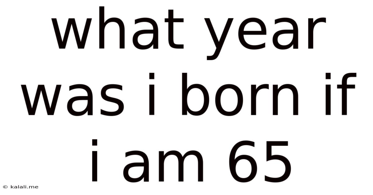 What Year Was I Born If I Am 65
