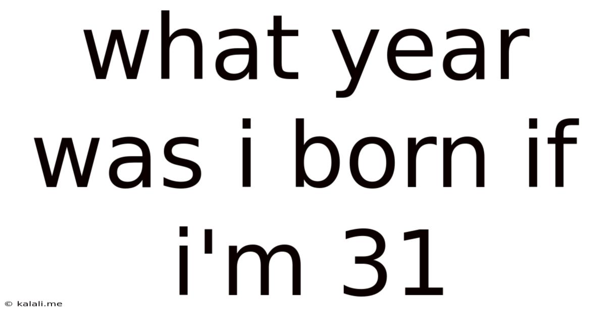 What Year Was I Born If I'm 31