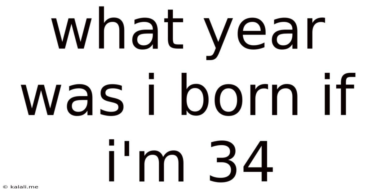 What Year Was I Born If I'm 34