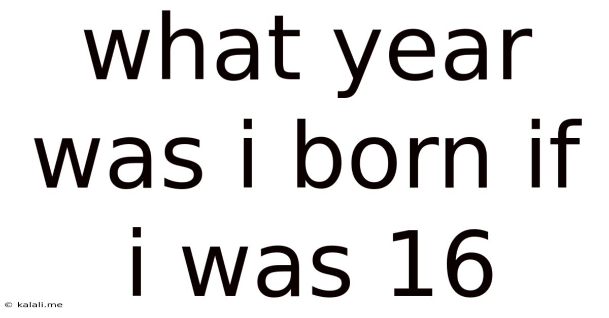 What Year Was I Born If I Was 16