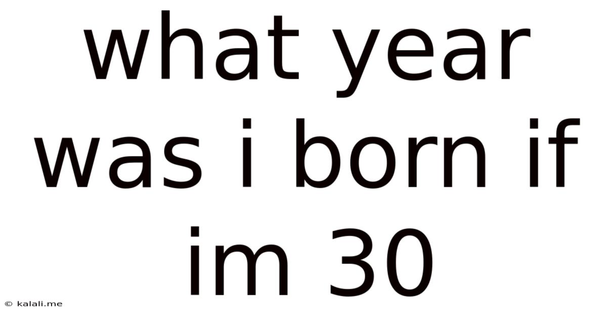 What Year Was I Born If Im 30
