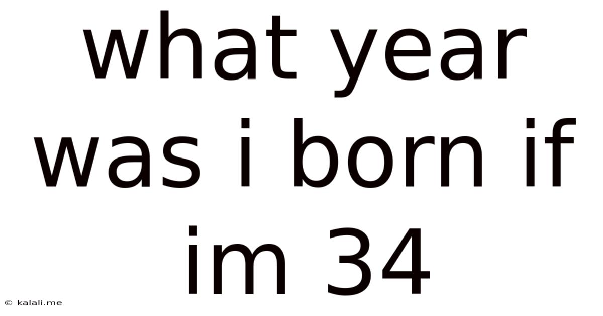 What Year Was I Born If Im 34