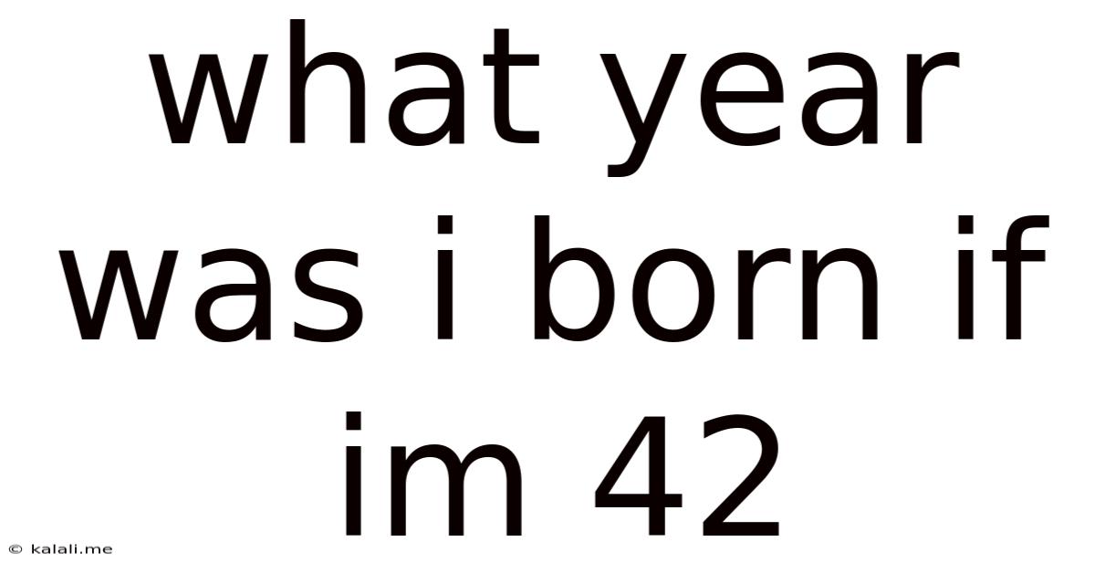 What Year Was I Born If Im 42