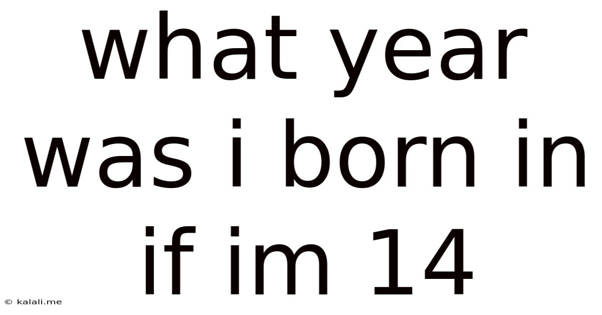 What Year Was I Born In If Im 14