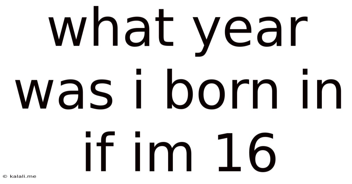 What Year Was I Born In If Im 16