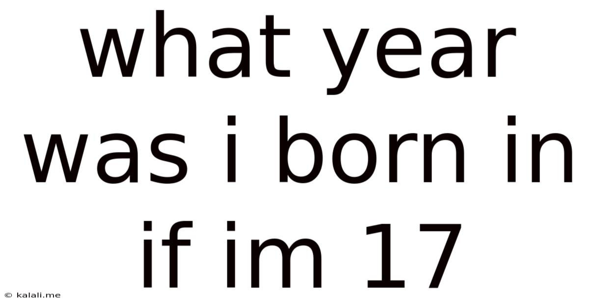 What Year Was I Born In If Im 17