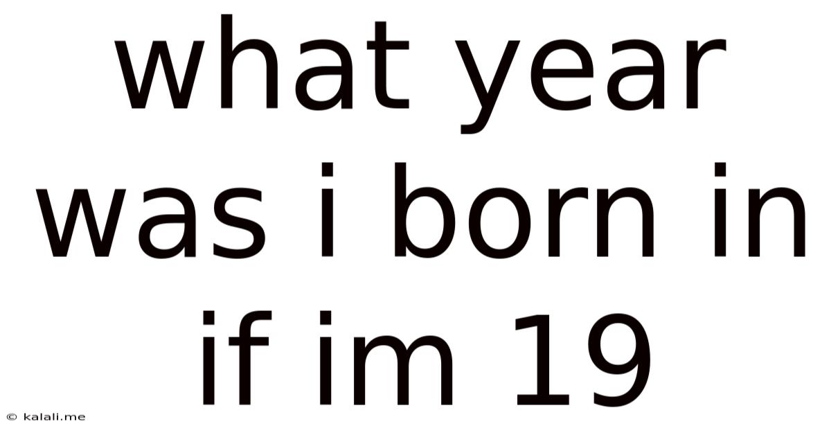 What Year Was I Born In If Im 19