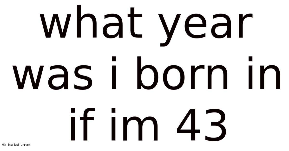 What Year Was I Born In If Im 43