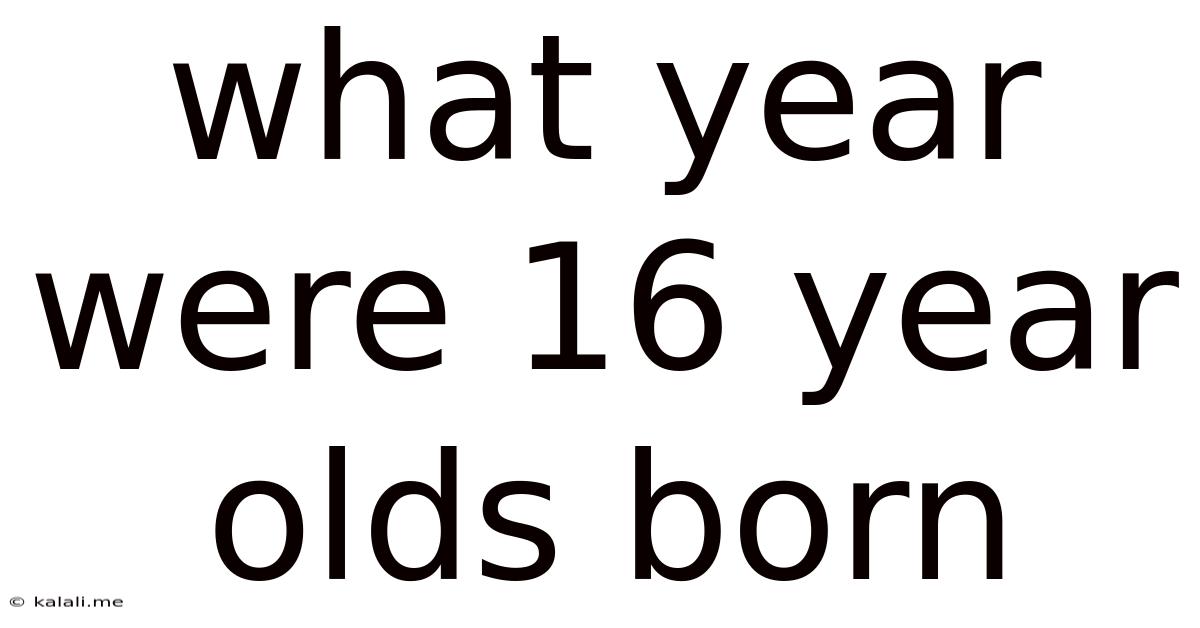 What Year Were 16 Year Olds Born