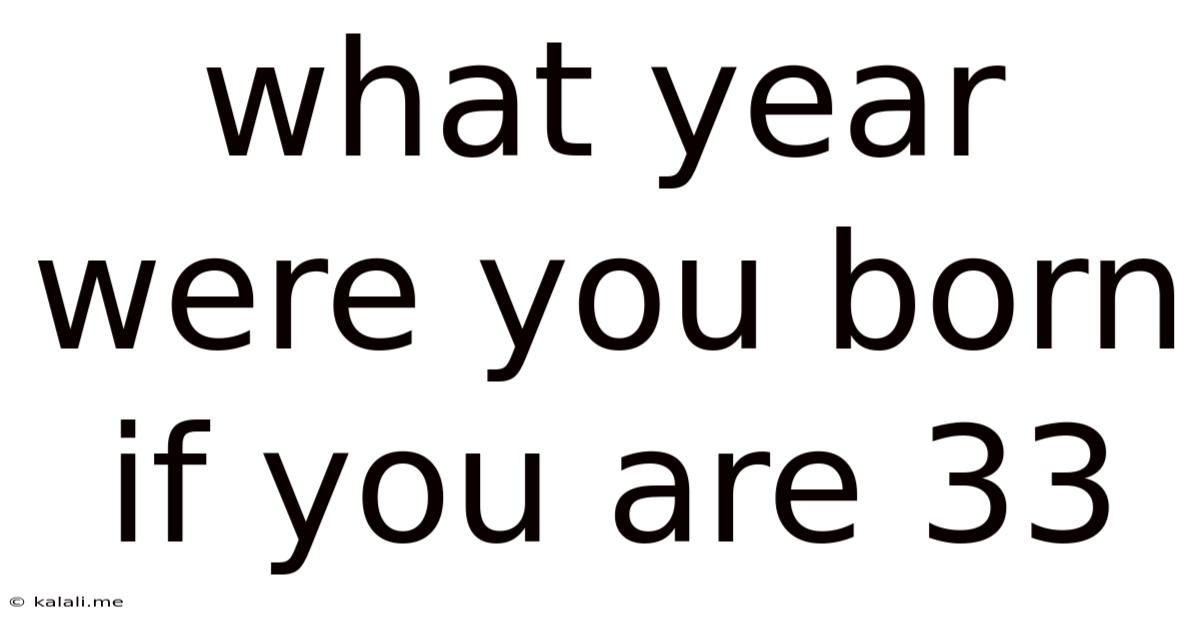 What Year Were You Born If You Are 33