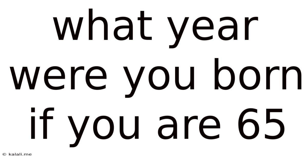 What Year Were You Born If You Are 65