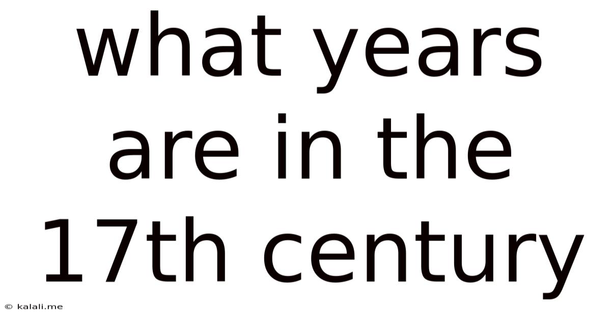 What Years Are In The 17th Century