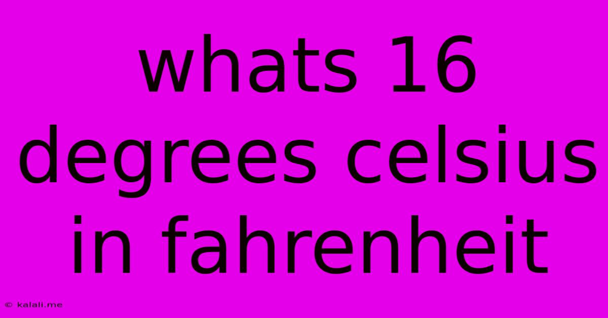 Whats 16 Degrees Celsius In Fahrenheit
