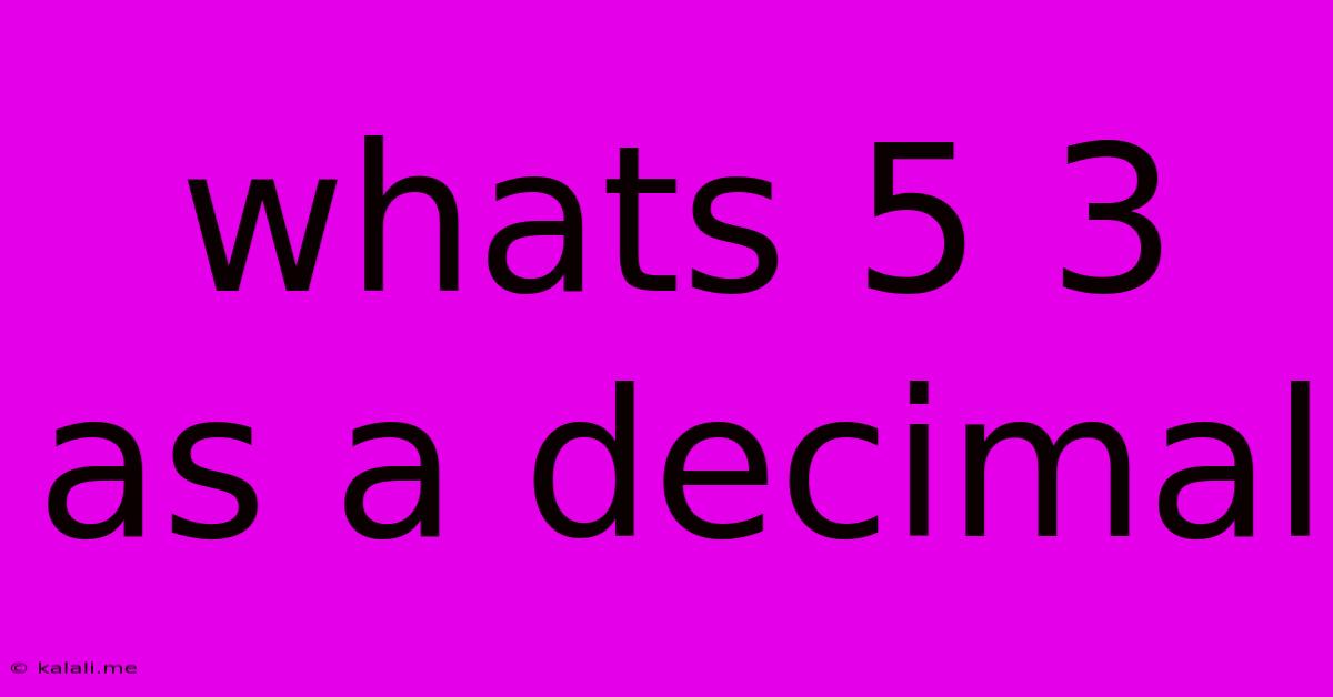 Whats 5 3 As A Decimal