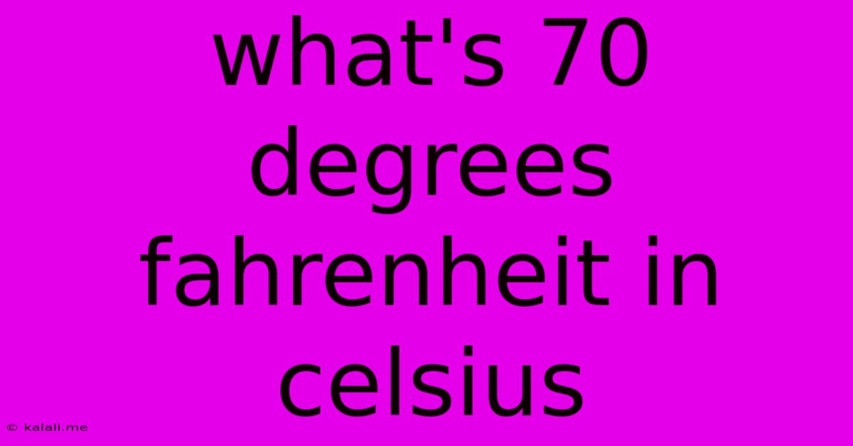 What's 70 Degrees Fahrenheit In Celsius