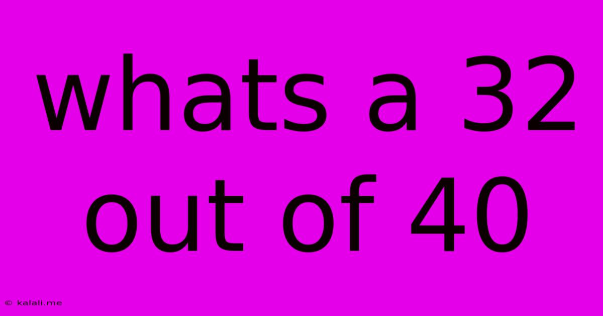Whats A 32 Out Of 40