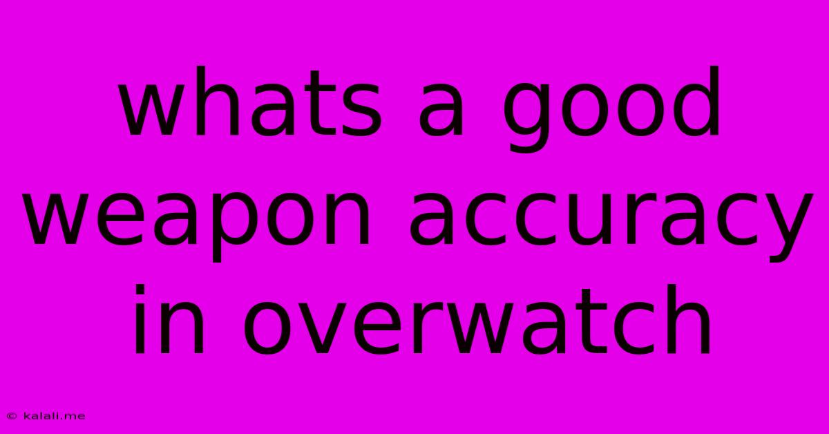 Whats A Good Weapon Accuracy In Overwatch