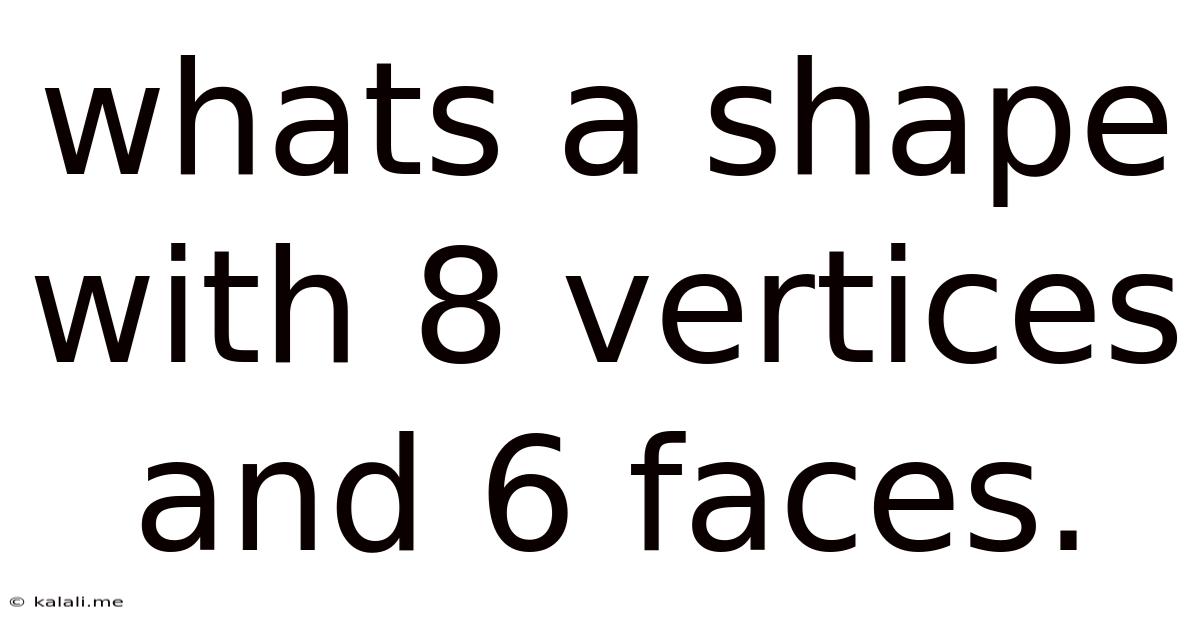Whats A Shape With 8 Vertices And 6 Faces.