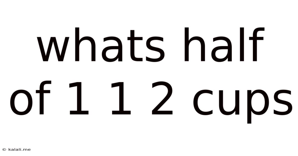 Whats Half Of 1 1 2 Cups