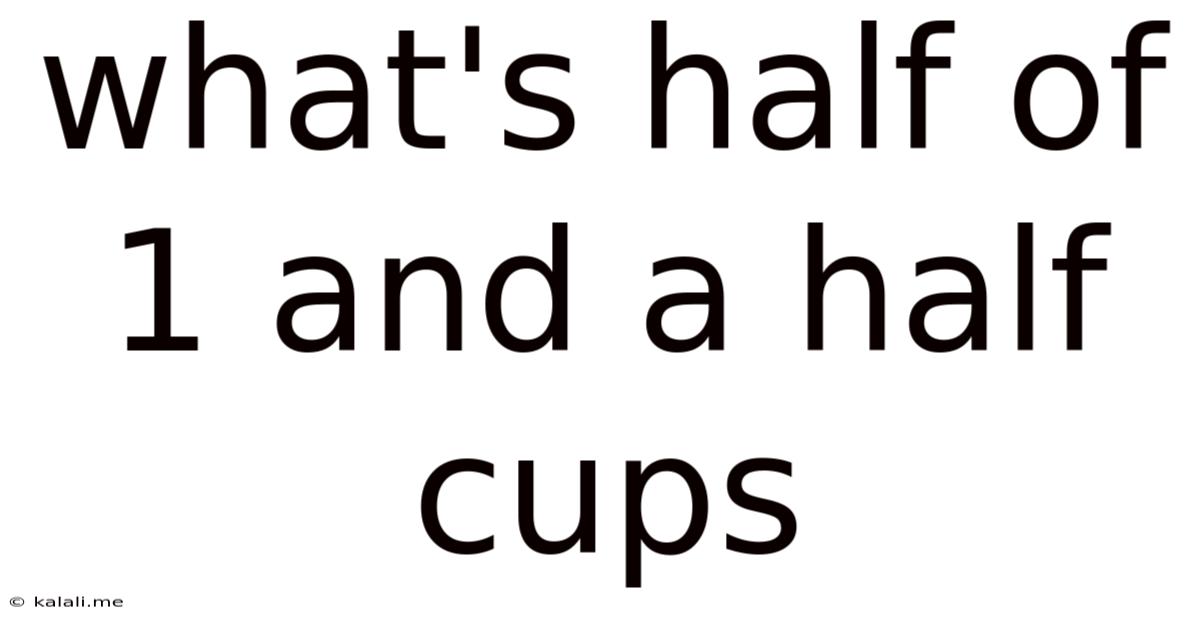 What's Half Of 1 And A Half Cups