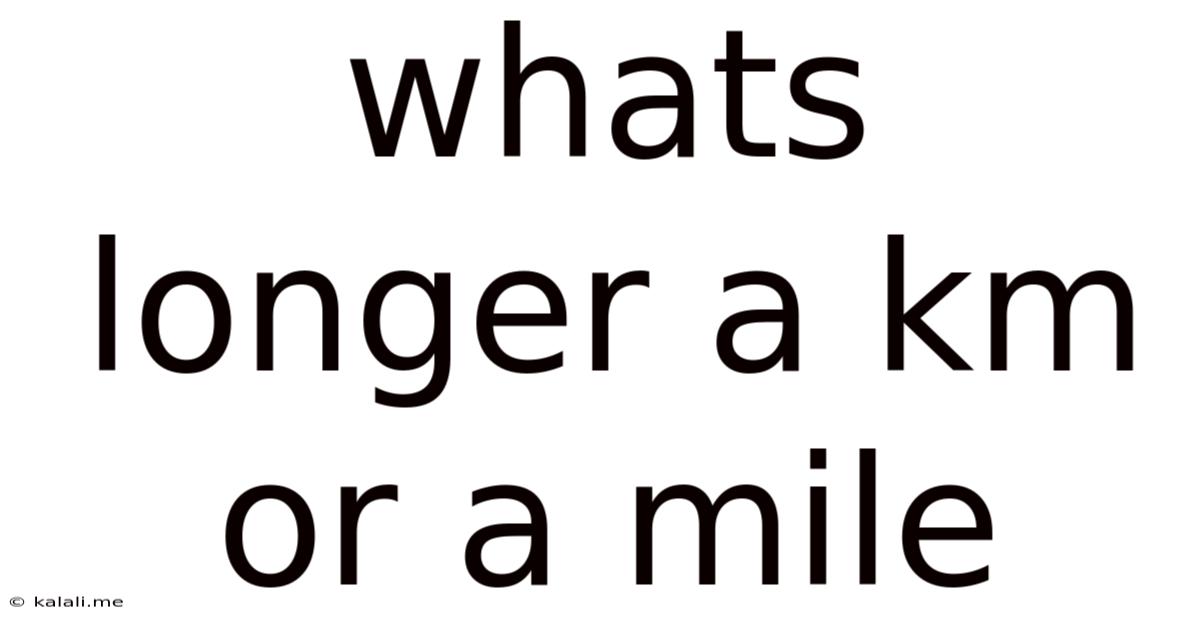 Whats Longer A Km Or A Mile