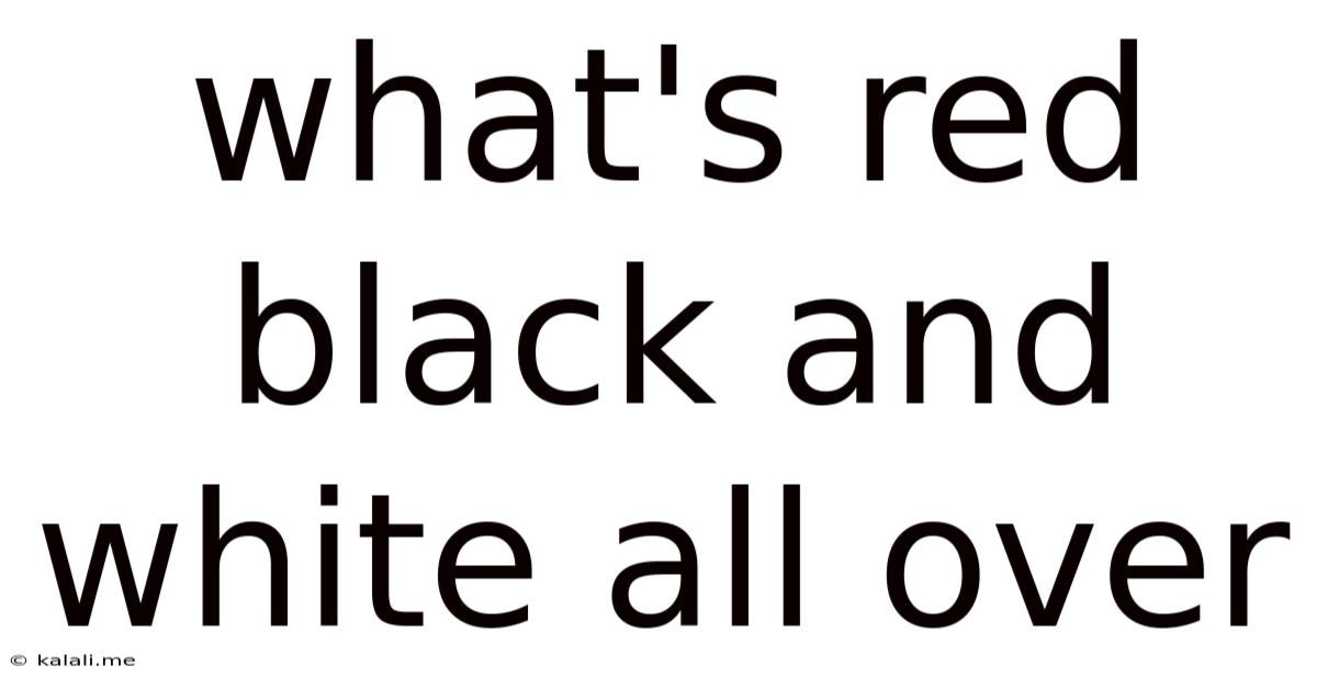 What's Red Black And White All Over